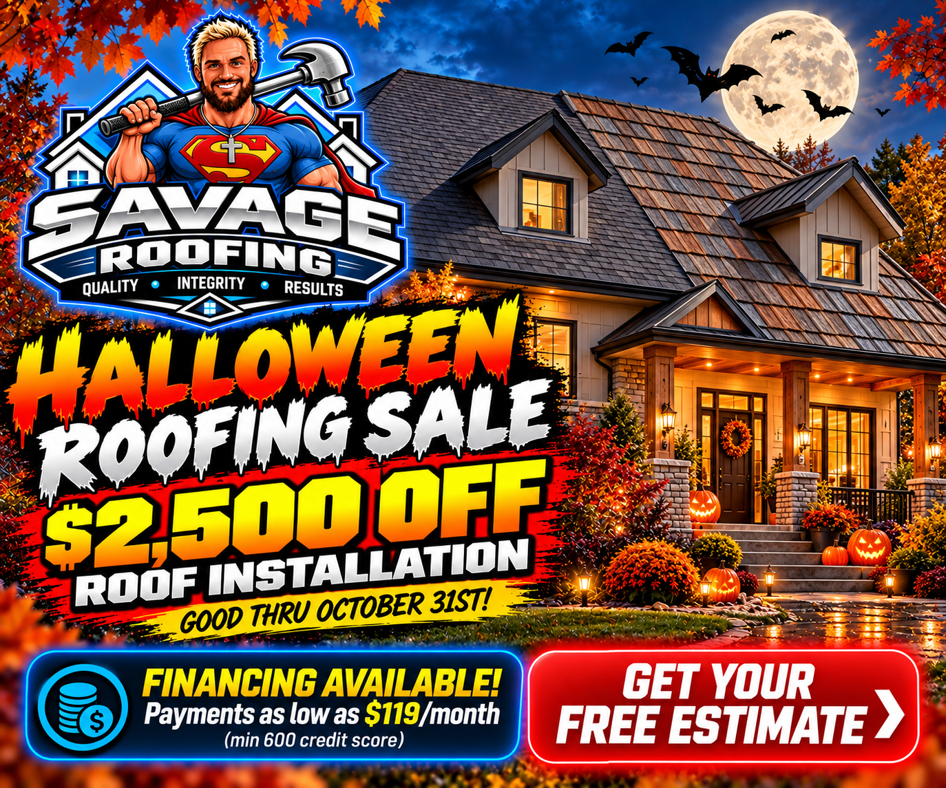 Savage Roofing Halloween roofing sale: $2,500 off roof installation, good through October 31, financing as low as $119 per month with a minimum 600 credit score